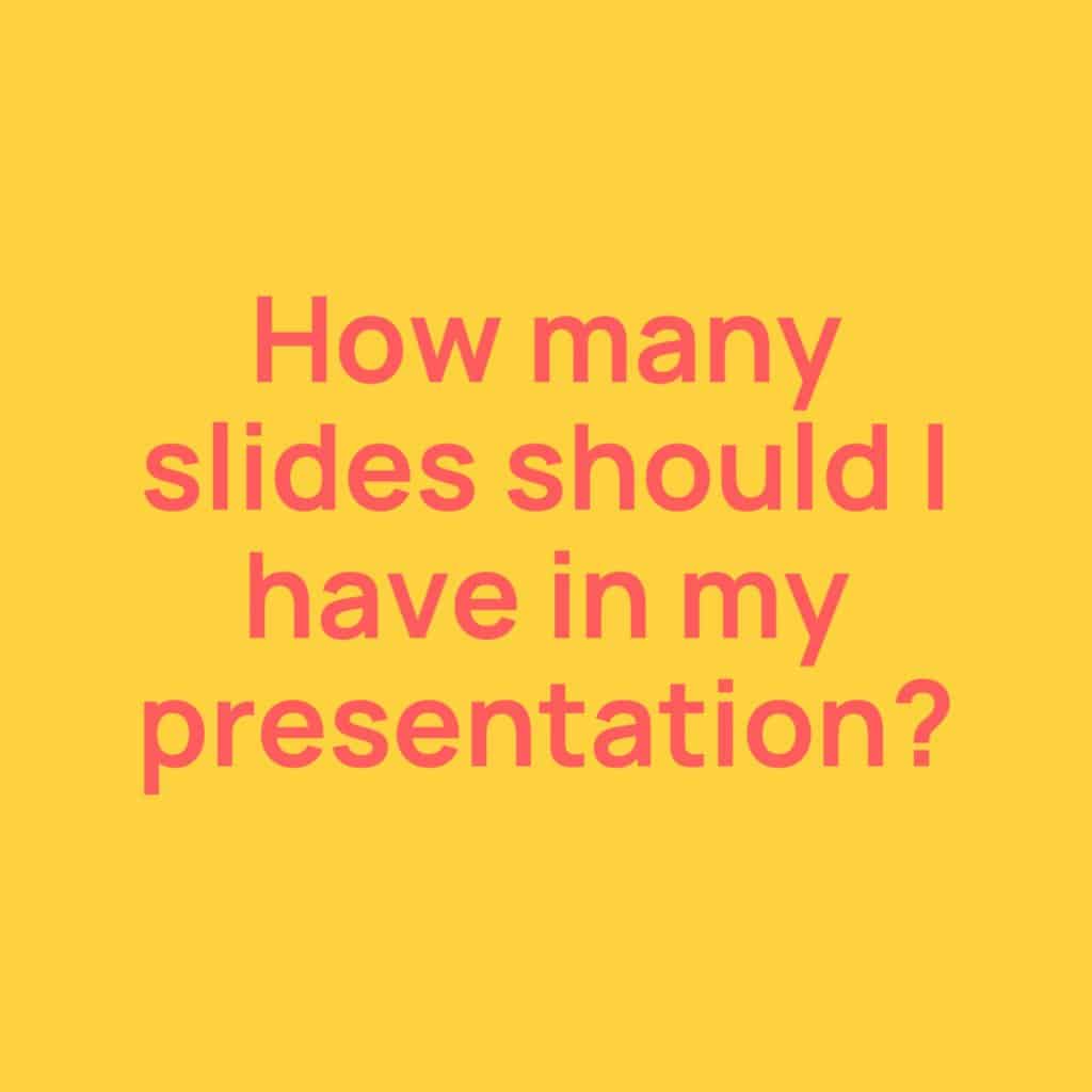 how many slides should i have in my PowerPoint presentation?