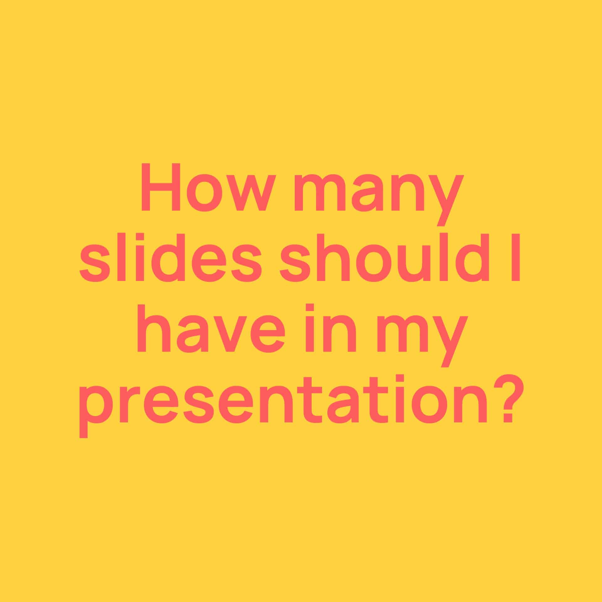 How Many Slides Should I Have In My Powerpoint Presentation?